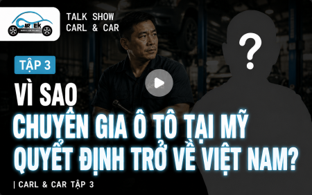 Vì Sao Chuyên Gia Ô Tô Tại Mỹ Quyết Định Trở Về Việt Nam? | Carl & Car Tập 3