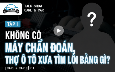 Không Có Máy Chẩn Đoán, Thợ Ô Tô Xưa Tìm Lỗi Bằng Gì? | Carl & Car Tập 1